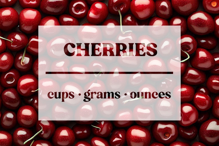 Cherries - Cups Grams Ounces