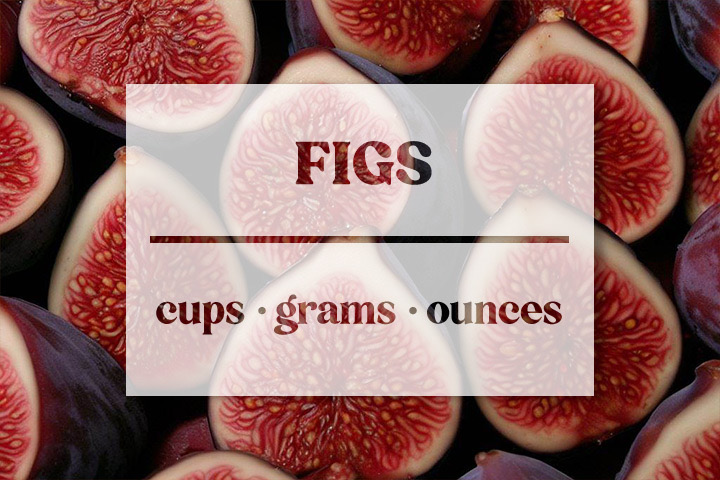 Figs - Cups Grams Ounces